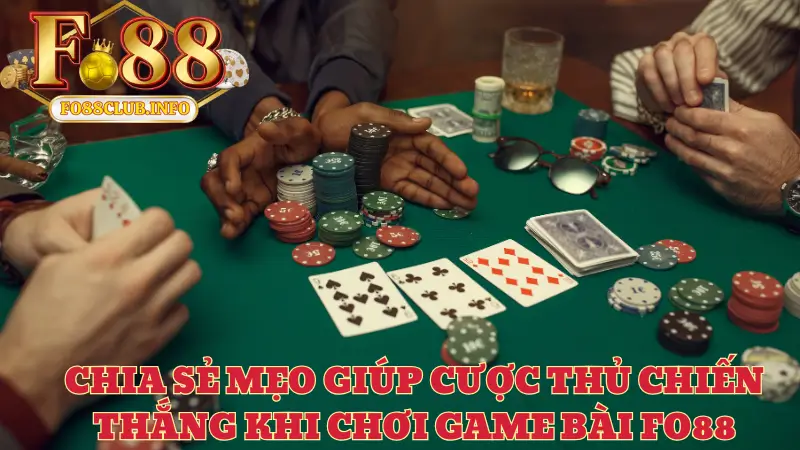 Chia sẻ mẹo giúp cược thủ chiến thắng khi chơi game bài Fo88