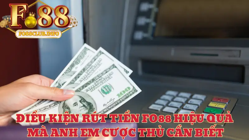 Điều kiện rút tiền Fo88 hiệu quả mà anh em cược thủ cần biết
