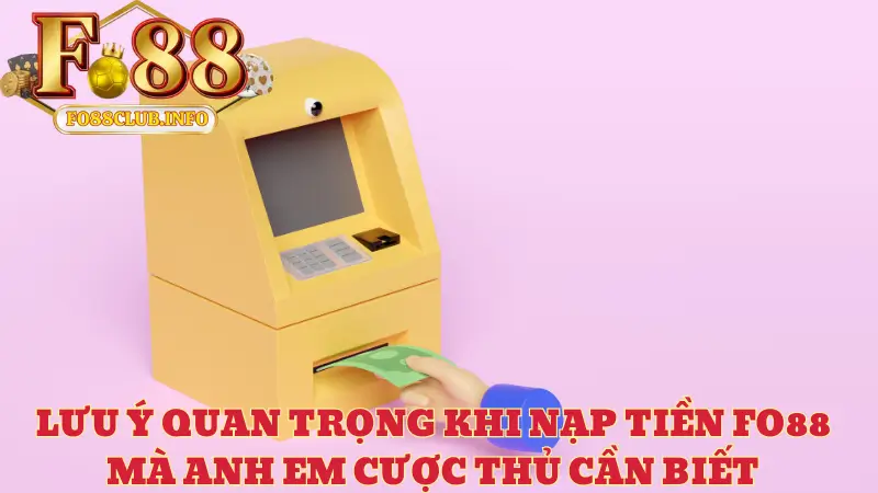 Lưu ý quan trọng khi nạp tiền Fo88 mà anh em cược thủ cần biết