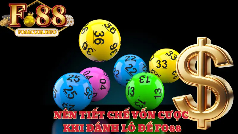 Nên tiết chế vốn cược khi đánh lô đề Fo88